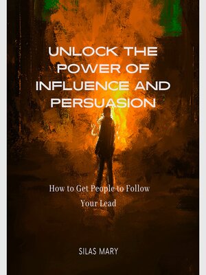cover image of Unlock the Power of Influence and Persuasion